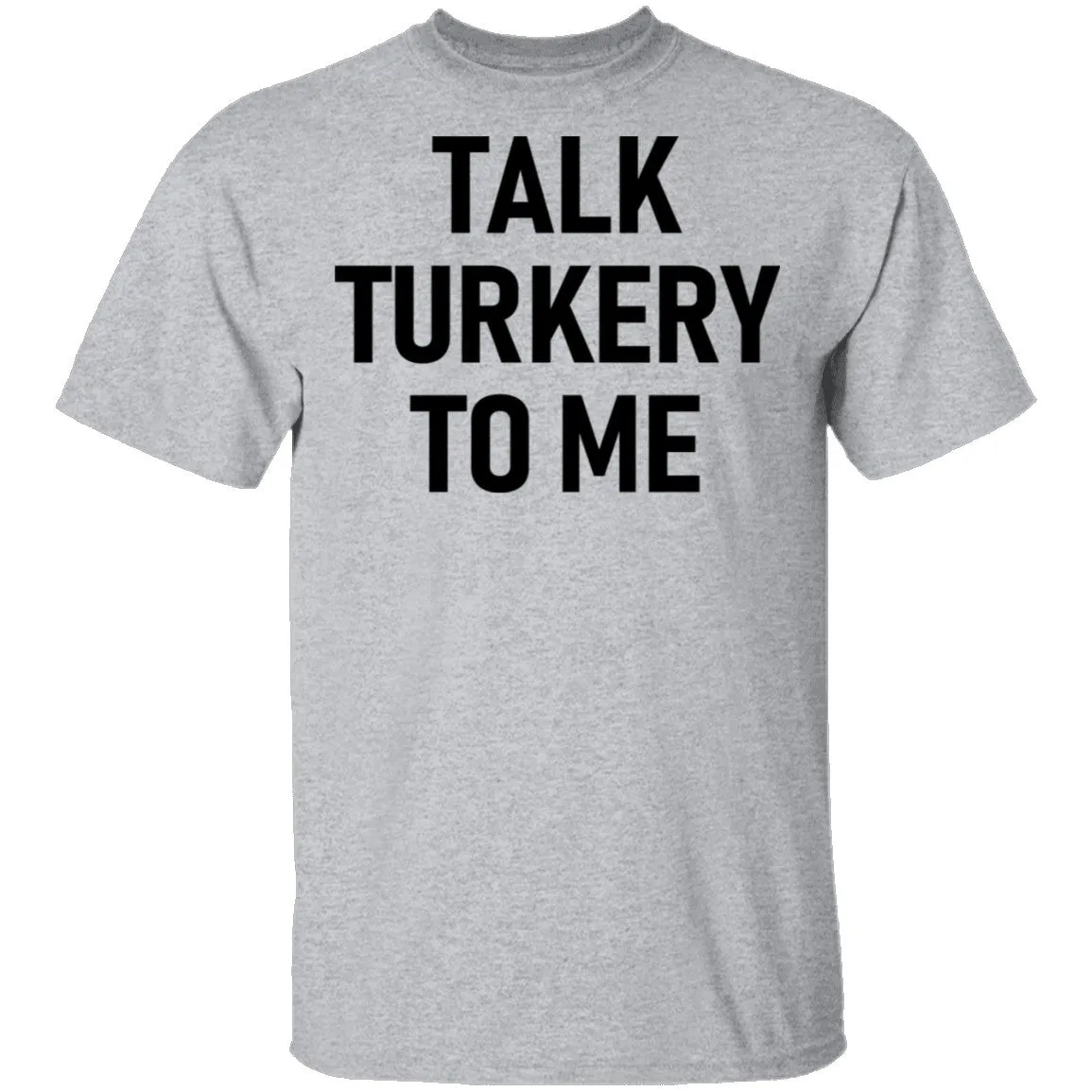Talk Turkey To Me T-Shirt